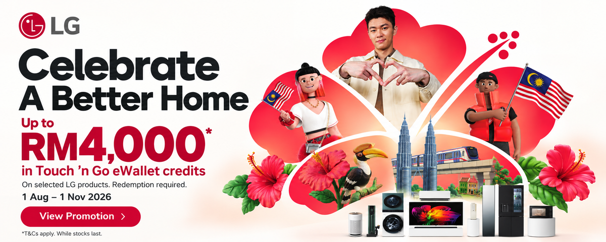 LG Celebrate a Better Home. Up to RM4,000 in Touch 'n Go eWallet credits on selected products; redemption required. 1 August to 1 November 2026.