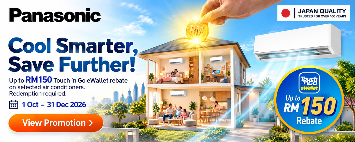 Panasonic. Cool Smarter, Save Further! Up to RM150 Touch ’n Go eWallet rebate on selected air conditioners. Redemption required. 1 Oct – 31 Dec 2026. Terms apply.