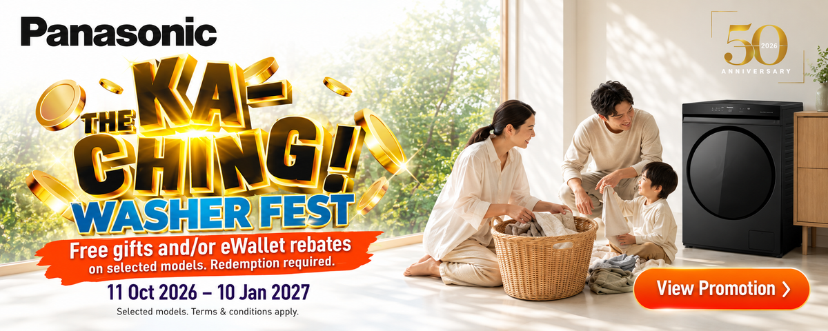 Panasonic. The Ka-Ching! Washer Fest Free gifts and/or eWallet rebates on selected models. Redemption required. 11 Oct 2026 – 10 Jan 2027. Terms apply.
